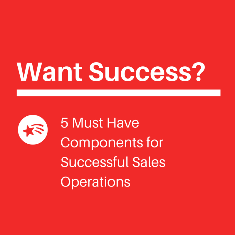 5 Must Have Components for Successful Sales Operations