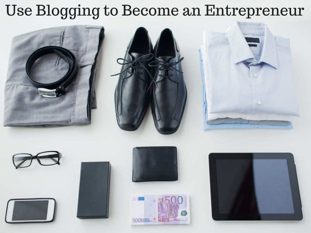Use Blogging to Become an Entrepreneur
