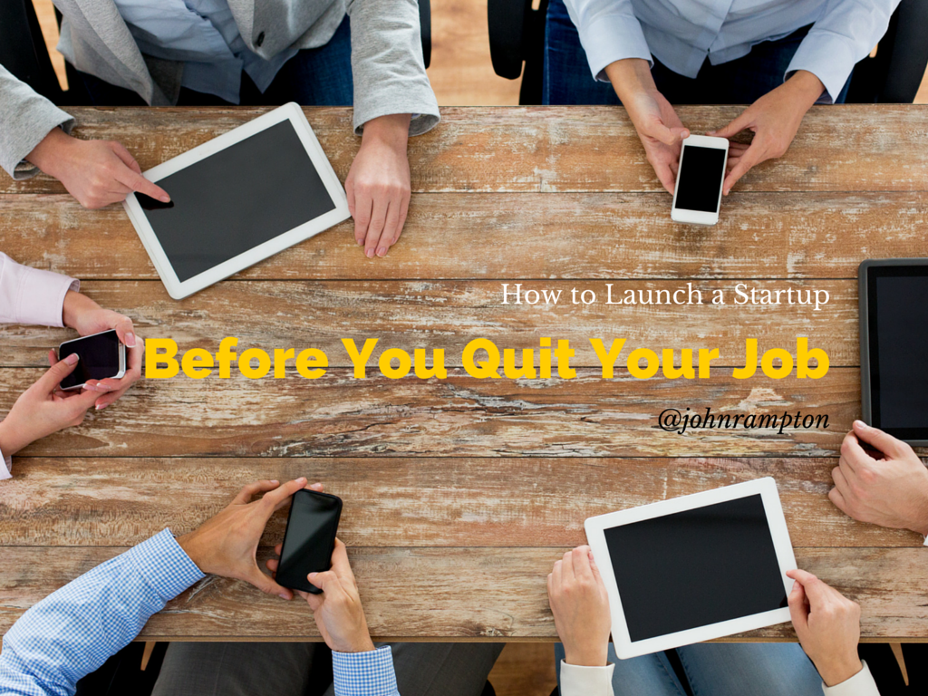 Launch a Startup Before You Quit Your Job